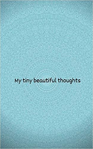 My tiny beautiful thoughts: A Meditation/Affirmation/Mantra/Prayer Journal for Spiritual Wellbeing
