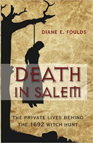 Death in Salem: The Private Lives Behind The 1692 Witch Hunt, First Edition