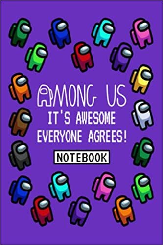 Among Us It's Awesome Everyone Agrees! NOTEBOOK: PURPLE Characters Crewmate or Sus Imposter Fun Memes Trends Notebooks For Gamers Teens Kids Anime ... Pages/Soft Cover/Diary Daily Creative Journal