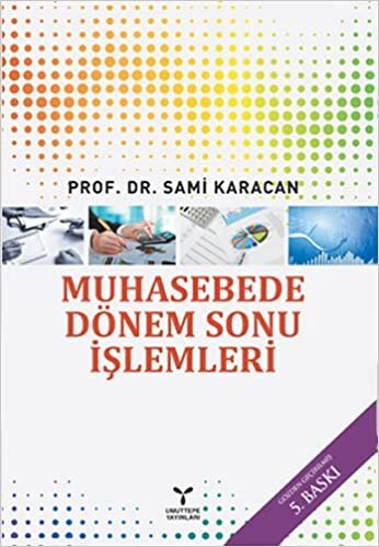 Muhasebede Dönem Sonu İşlemleri: Tekdüzen Muhasebe Sistemi ve Türkiye Muhasebe Standartları ile Uyumlu