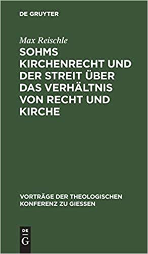 Sohms Kirchenrecht und der Streit über das Verhältnis von Recht und Kirche (Vortrage der Theologischen Konferenz Zu Giessen) indir