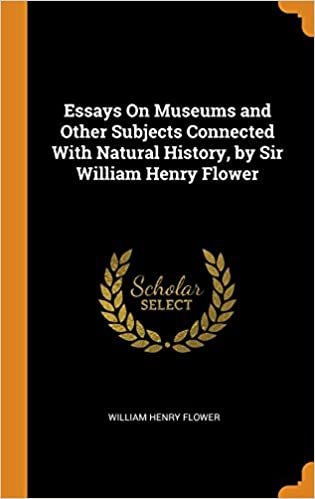 Essays On Museums and Other Subjects Connected With Natural History, by Sir William Henry Flower indir