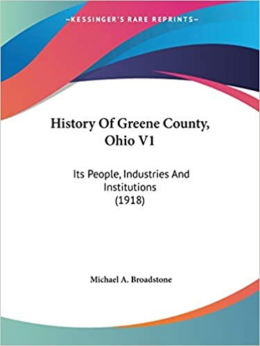 History Of Greene County, Ohio V1: Its People, Industries And Institutions (1918)
