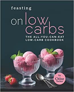 Feasting on Low Carbs: The All-You-Can-Eat Low-Carb Cookbook