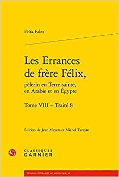 Les Errances de frère Félix,: Traité 8 (Tome VIII) (Textes littéraires du Moyen Âge, 60)