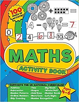 Maths Activity Book: 100 pages of maths activities – Get ahead and ready for school with addition, subtraction, shapes, time and so much more for kids aged 4-6, reception to year 2. (UK Edition)