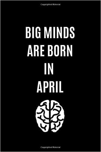Big Minds Are Born In April: Journal, Birthday Notebook, Funny Notebook, Gift, Diary (110 Pages, Blank, 6 x 9)