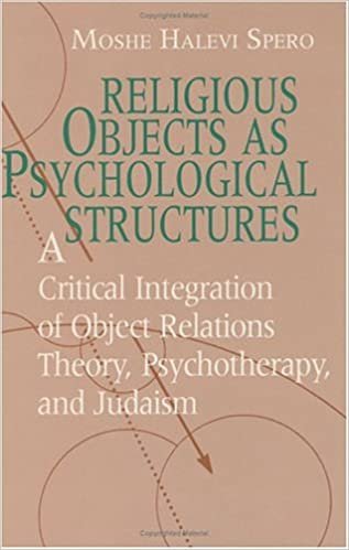 Religious Objects as Psychological Structures: Critical Integration of Object Relations Theory, Psychotherapy and Judaism