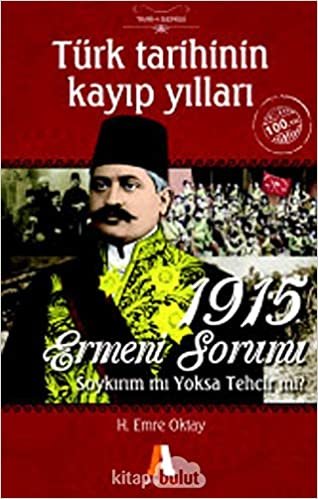Türk Tarihinin Kayıp Yılları -  1915 Ermeni Sorunu