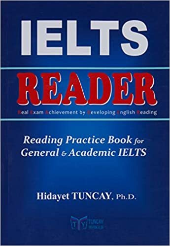 Reader - Reading Practice Book for General & Academic İELTS: Reading Practice Book for General and Academic IELTS