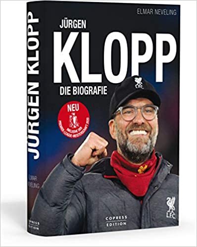Jürgen Klopp: Die Biografie. Ausnahme-Trainer und Meistermacher: sein Leben und seine Erfolge mit Mainz 05, BVB und dem FC Liverpool. Plus Insider-Infos zu Spieltaktik & Fußball-Philosophie.