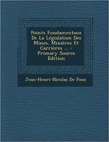 Points Fondamentaux De La Législation Des Mines, Minières Et Carrières ... - Primary Source Edition