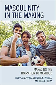 Masculinity in the Making: Managing the Transition to Manhood