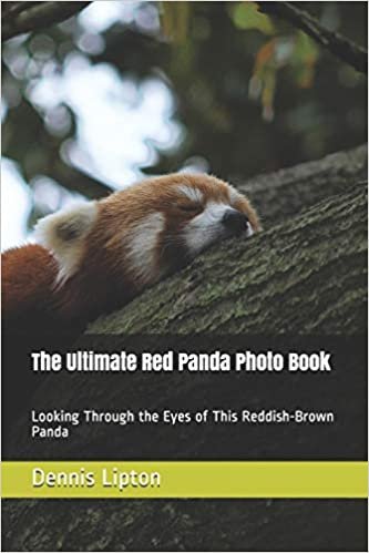 The Ultimate Red Panda Photo Book: Looking Through the Eyes of This Reddish-Brown Panda
