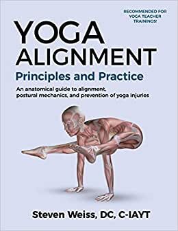 Yoga Alignment Principles and Practice: An anatomical guide to alignment, postural mechanics, and the prevention of yoga injuries - Black and White format