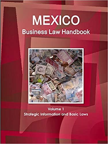 Mexico Business Law Handbook Volume 1 Strategic Information and Basic Laws