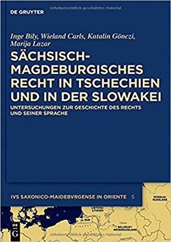 Sächsisch-magdeburgisches Recht in Tschechien und in der Slowakei: Untersuchungen zur Geschichte des Rechts und seiner Sprache (Ius saxonico-maideburgense in Oriente, Band 5)