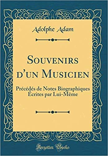 Souvenirs d'un Musicien: Précédés de Notes Biographiques Écrites par Lui-Même (Classic Reprint)