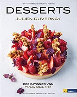 Desserts: Der Pâtissier von Tanja Grandits