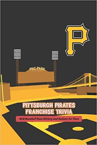 Pittsburgh Pirates Franchise Trivia: MLB Baseball Team History and Quizzes for Fans: Father's Day Gift