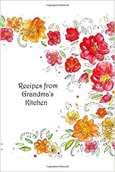 Recipes from Grandma's Kitchen: Blank recipe book to write in/fill: space for 100 recipes personalized favorite cookbook family recipe collection Gift ... seasonal healthy Christmas birthday