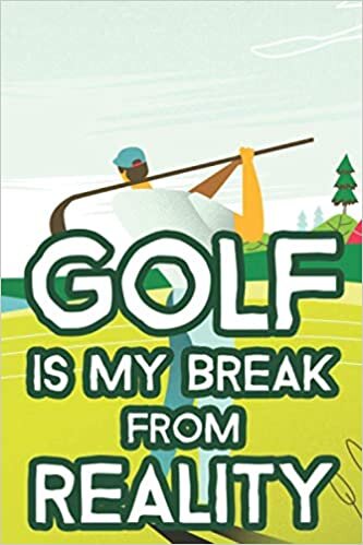 Golf Is My Break From Reality: A Golfers Diary With 18-Hole Score Sheet, Golfing Adventure Keepsake Memory Book indir