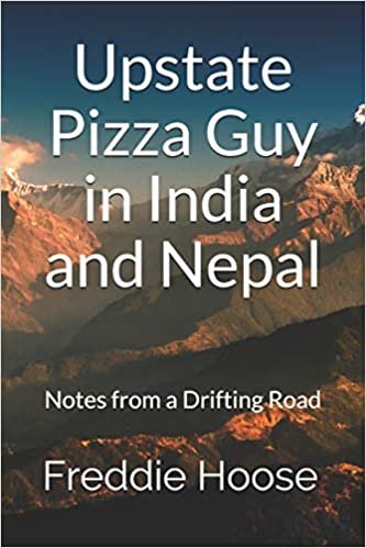 Upstate Pizza Guy in India and Nepal: Notes from a Drifting Road