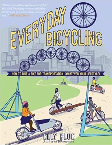 Everyday Bicycling : Ride a Bike for Transportation (Whatever Your Lifestyle) (DIY)