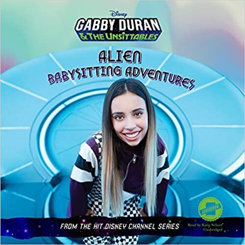 Gabby Duran & the Unsittables: Alien Babysitting Adventures