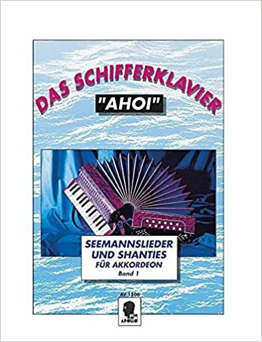 Das Schifferklavier "Ahoi": Bekannte Seemannslieder und Shanties. Band 1. Akkordeon.