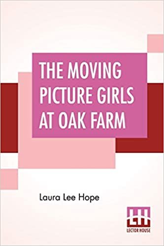 The Moving Picture Girls At Oak Farm: Or Queer Happenings While Taking Rural Plays indir