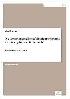 Die Personengesellschaft im deutschen und luxemburgischen Steuerrecht: Kritischer Rechtsvergleich