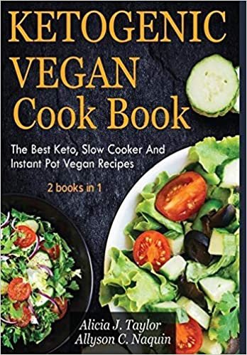 Ketogenic Vegan Cookbook 2 books in 1: The Best Keto, Slow Cooker And Instant Pot Vegan Recipes indir