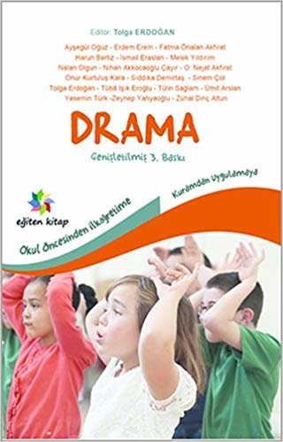 Drama: Okul Öncesinden İlköğretime - Kuramdan Uygulamaya
