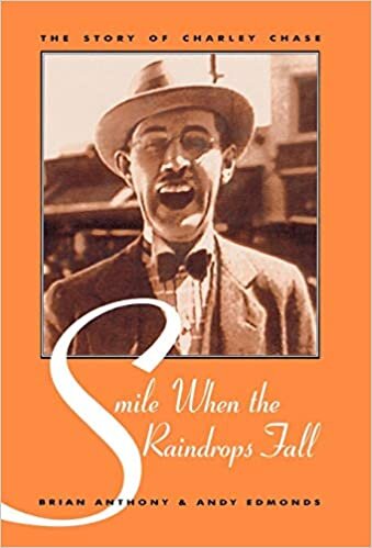 Smile When the Raindrops Fall: The Story of Charley Chase (The Scarecrow Filmmakers Series)