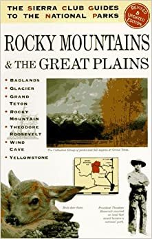 The Sierra Club Guide to the National Parks of the Rocky Mountains and the Great Plains (Sierra Club Guides to the National Parks): Rocky Mountains and Great Plains