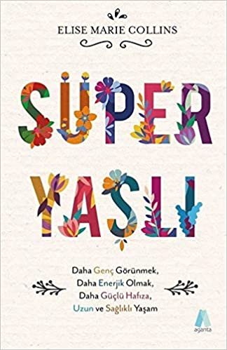 Süper Yaşlı: Daha Genç Görünmek, Daha Enerjik Olmak, Daha Güçlü Hafıza, Uzun ve Sağlıklı Yaşam