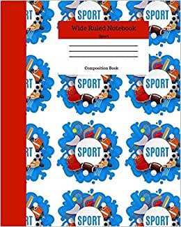 Wide Ruled Notebook Sport Composition Book: Sports Fans Novelty Gifts for Adults and Kids. 8" x 10" 120 Pages. Vol 1