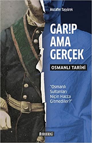 Garip Ama Gerçek-Osmanlı Tarihi: Osmanlı Sultanları Niçin Hacca Gitmediler?