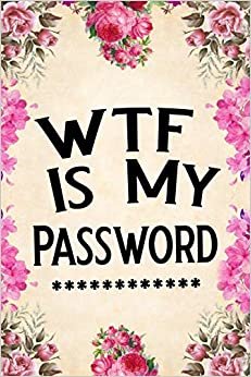 WTF Is My Password: password book, password log book and internet password organizer, alphabetical password book, Logbook To Protect Usernames and ... notebook, password book small 6” x 9”