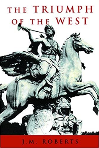 The Triumph of the West: The Origin, Rise, and Legacy of Western Civilization