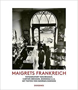 Maigrets Frankreich: Fotografiert von Brassaï, Cartier-Bresson, Doisneau u.a. Mit Texten von Georges Simenon (Kunst): 02128