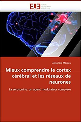 Mieux comprendre le cortex cérébral et les réseaux de neurones: La sérotonine: un agent modulateur complexe (Omn.Univ.Europ.)