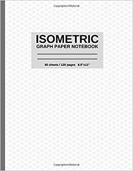 Isometric Graph Paper Notebook: .28 Inch Equilateral Triangles, 120 Pages, 8.5"x11" indir