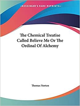 The Chemical Treatise Called Believe Me Or The Ordinal Of Alchemy