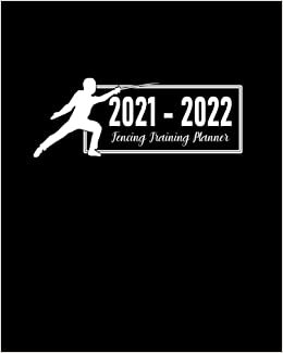 Fencing Training Planner 2021 - 2022: Coaching Calendar to Schedule Practice Sessions for Academic Year July 2021 to June 2022; Address Book for ... Dot Grid Pages for Planning Game Strategies