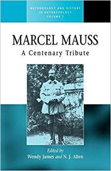 Marcel Mauss: A Centenary Tribute (Methodology & History in Archaeology S.)