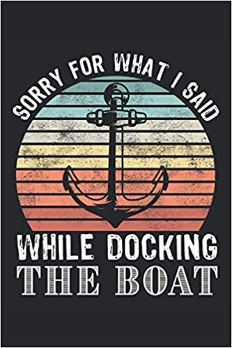 Sorry for What I said While Docking the Boat Gift: 6x9 Notes, Diary, Journal 110 Page