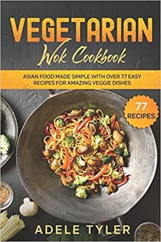 Vegetarian Wok Cookbook: Asian Food Made Simple With Over 77 Easy Recipes For Amazing Veggie Dishes indir