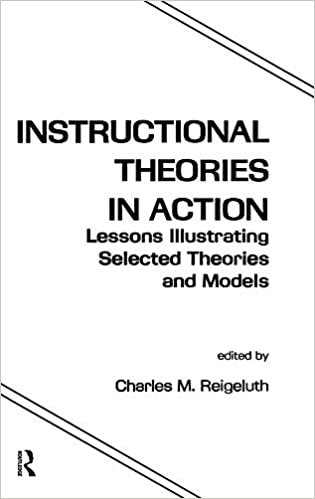 Instructional Theories in Action: Lessons Illustrating Selected Theories and Models
